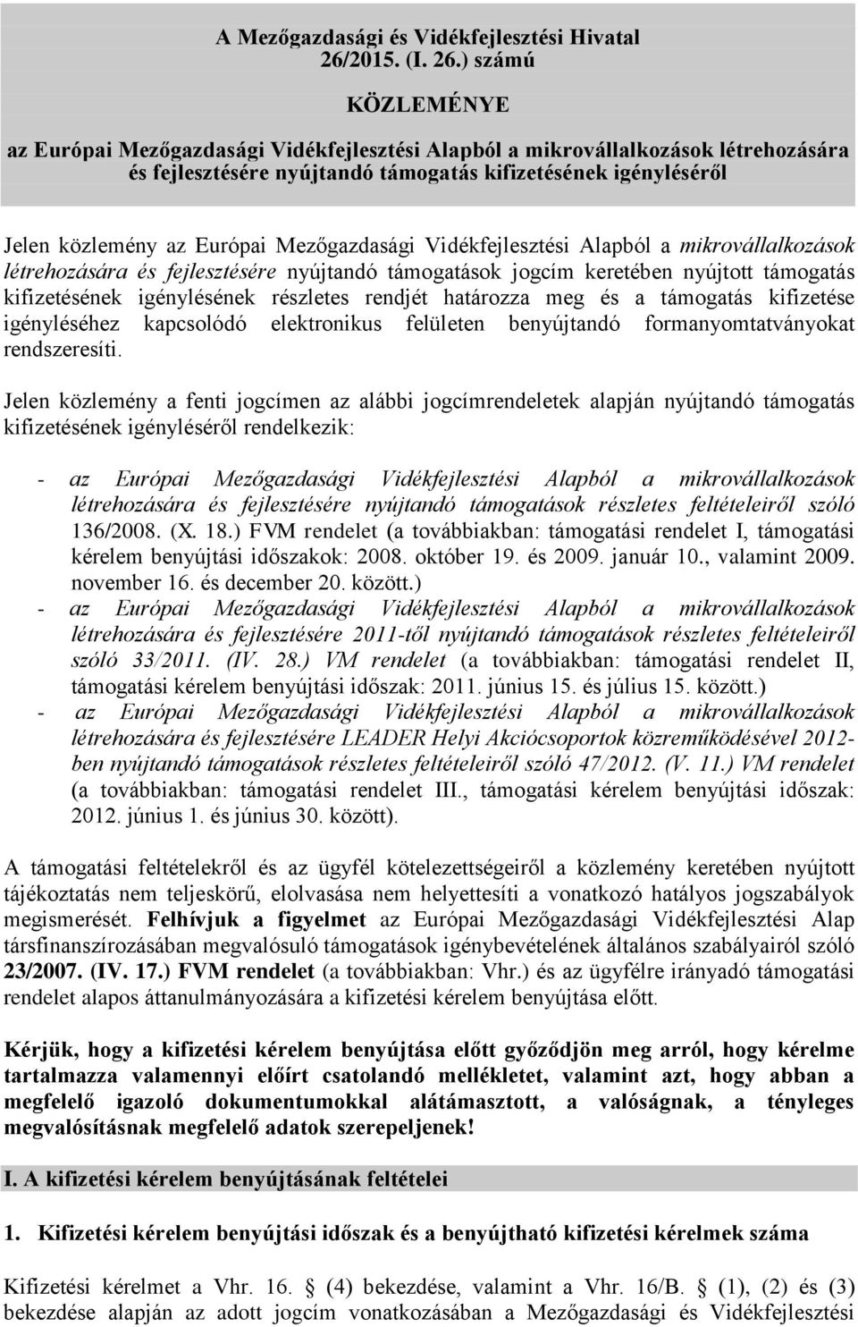 ) számú KÖZLEMÉNYE az Európai Mezőgazdasági Vidékfejlesztési Alapból a mikrovállalkozások létrehozására és fejlesztésére nyújtandó támogatás kifizetésének igényléséről Jelen közlemény az Európai