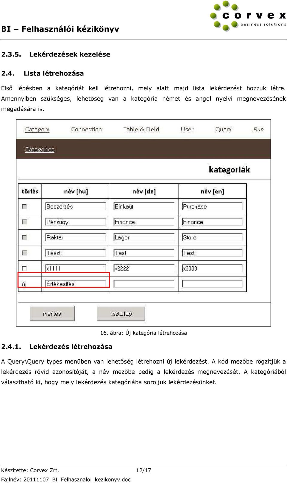 . ábra: Új kategória létrehozása 2.4.1. Lekérdezés létrehozása A Query\Query types menüben van lehetőség létrehozni új lekérdezést.