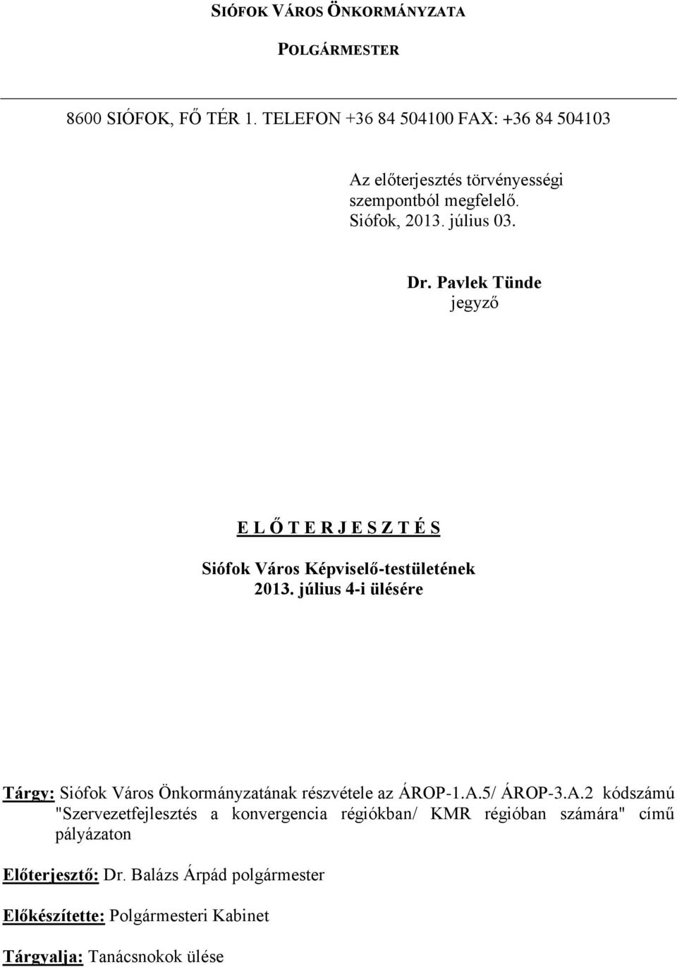 Pavlek Tünde jegyző E L Ő T E R J E S Z T É S Siófok Város Képviselő-testületének 2013.