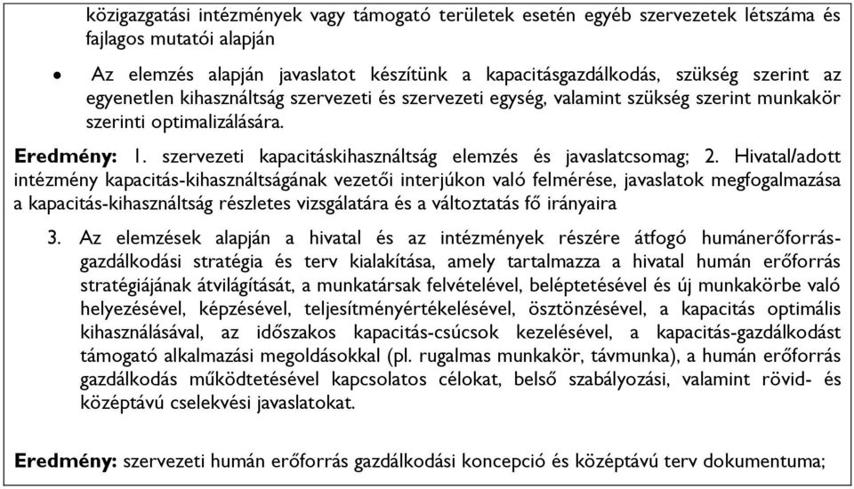 Hivatal/adott intézmény kapacitás-kihasználtságának vezetői interjúkon való felmérése, javaslatok megfogalmazása a kapacitás-kihasználtság részletes vizsgálatára és a változtatás fő irányaira 3.