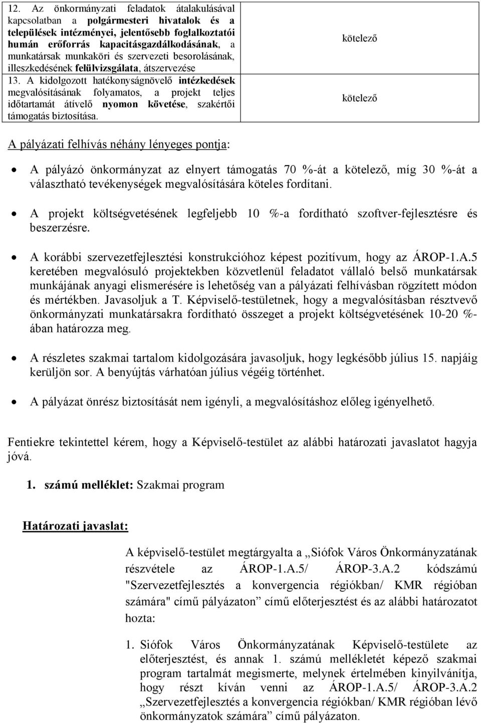 A kidolgozott hatékonyságnövelő intézkedések megvalósításának folyamatos, a projekt teljes időtartamát átívelő nyomon követése, szakértői támogatás biztosítása.