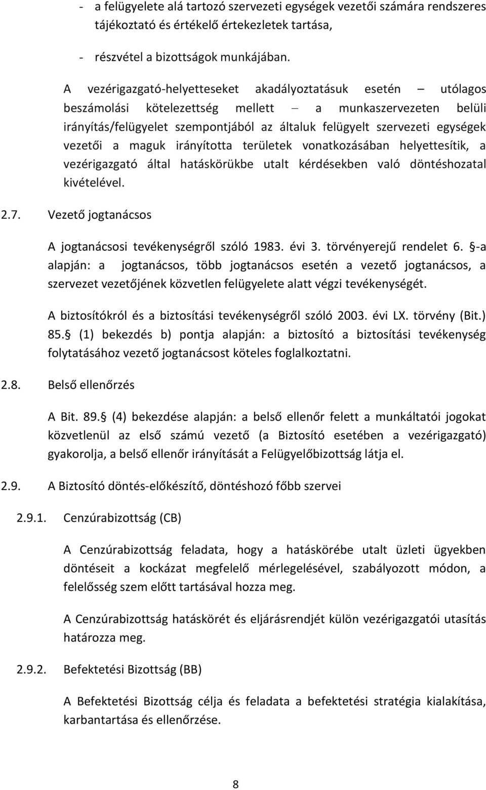 vezetői a maguk irányította területek vonatkozásában helyettesítik, a vezérigazgató által hatáskörükbe utalt kérdésekben való döntéshozatal kivételével. 2.7.