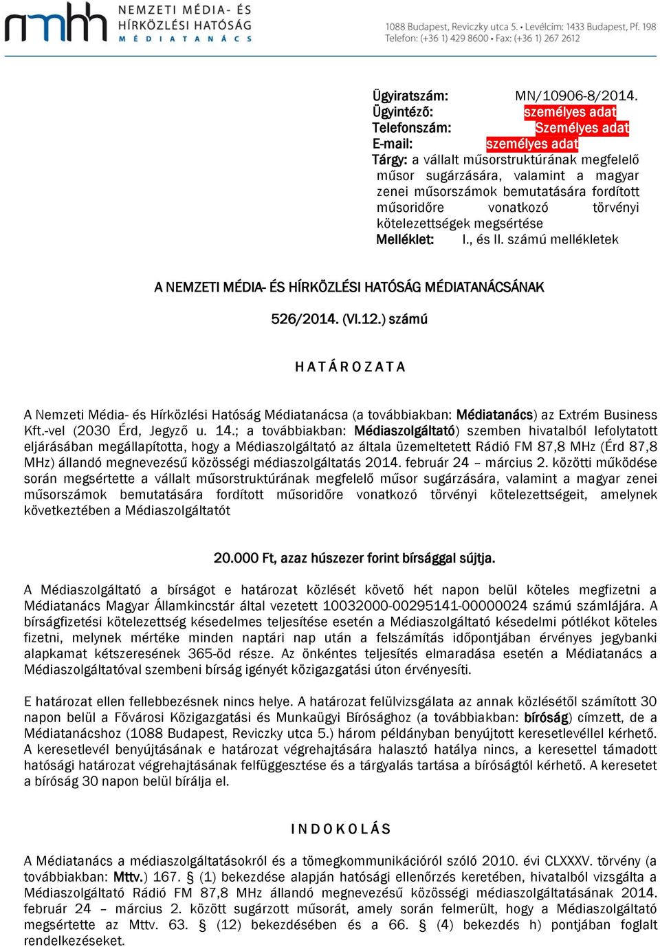 vonatozó törvényi ötelezettsége egsértése Mellélet: I., és II. száú ellélete A NEMZETI MÉDIA- ÉS HÍRKÖZLÉSI HATÓSÁG MÉDIATANÁCSÁNAK 526/2014. (VI.12.