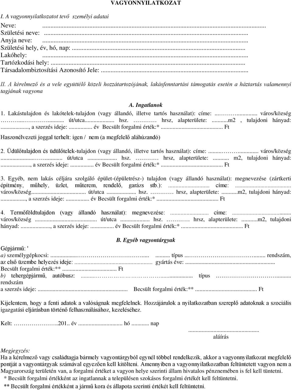 Lakástulajdon és lakótelek-tulajdon (vagy állandó, illetve tartós használat): címe:...... város/község...... út/utca... hsz. hrsz, alapterülete:...m2, tulajdoni hányad:..., a szerzés ideje:.