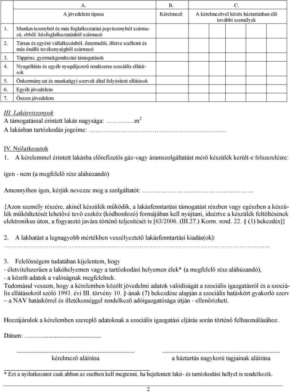 Nyugellátás és egyéb nyugdíjszerű rendszeres szociális ellátások 5. Önkormányzat és munkaügyi szervek által folyósított ellátások 6. Egyéb jövedelem 7. Összes jövedelem III.