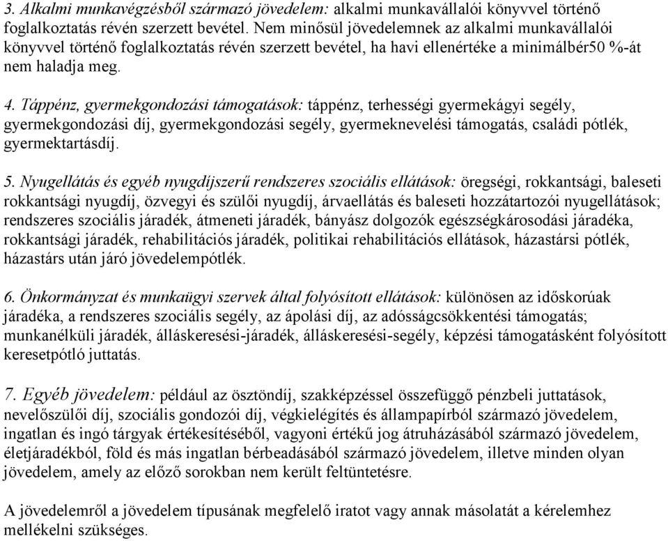 Táppénz, gyermekgondozási támogatások: táppénz, terhességi gyermekágyi segély, gyermekgondozási díj, gyermekgondozási segély, gyermeknevelési támogatás, családi pótlék, gyermektartásdíj. 5.