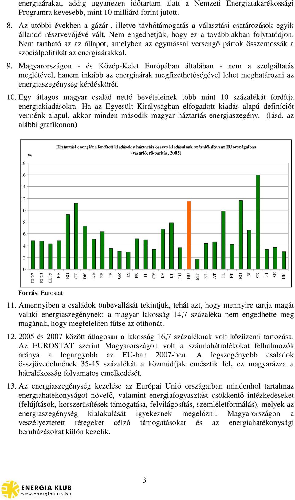 Nem tartható az az állapot, amelyben az egymással verseng pártok összemossák a szociálpolitikát az energiaárakkal. 9.