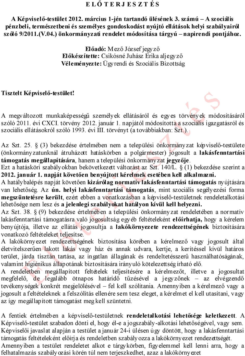 Előadó: Mező József jegyző Előkészítette: Csikósné Juhász Erika aljegyző Véleményezte: Ügyrendi és Szociális Bizottság Tisztelt Képviselő-testület!