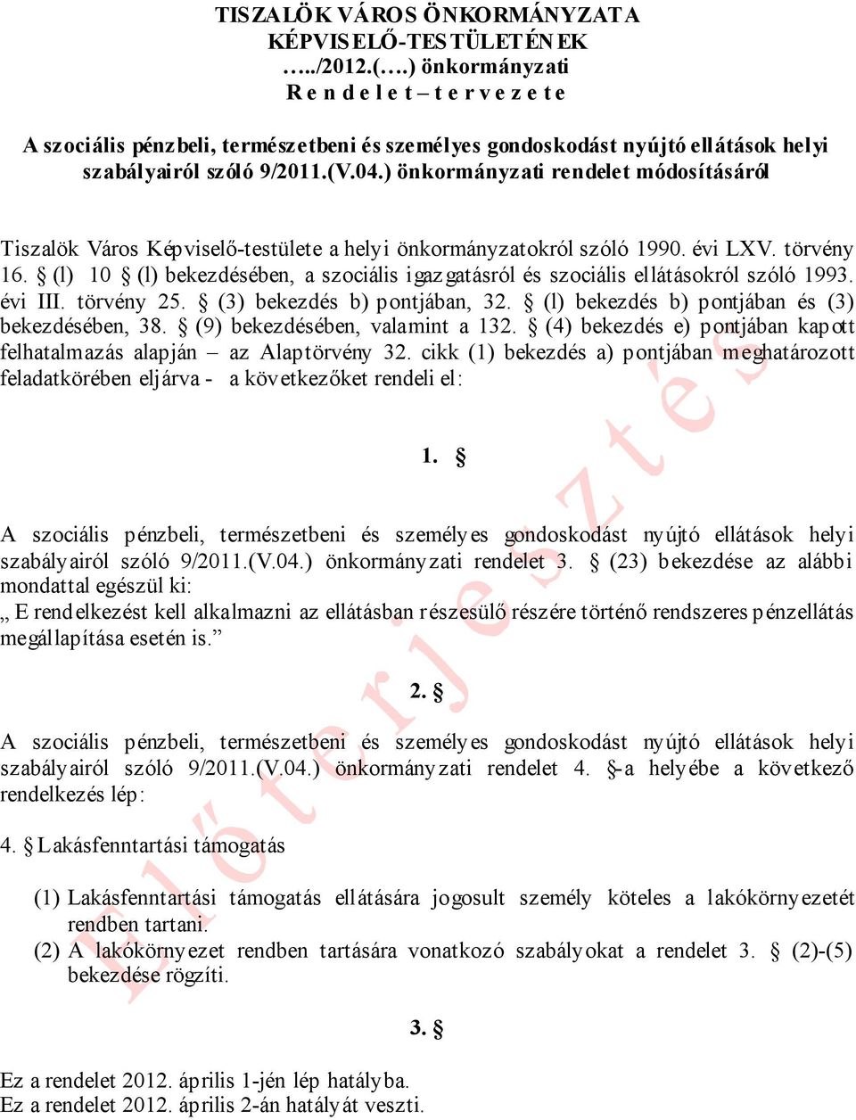 (l) 10 (l) bekezdésében, a szociális igaz gatásról és szociális ellátásokról szóló 1993. évi III. törvény 25. (3) bekezdés b) pontjában, 32. (l) bekezdés b) pontjában és (3) bekezdésében, 38.