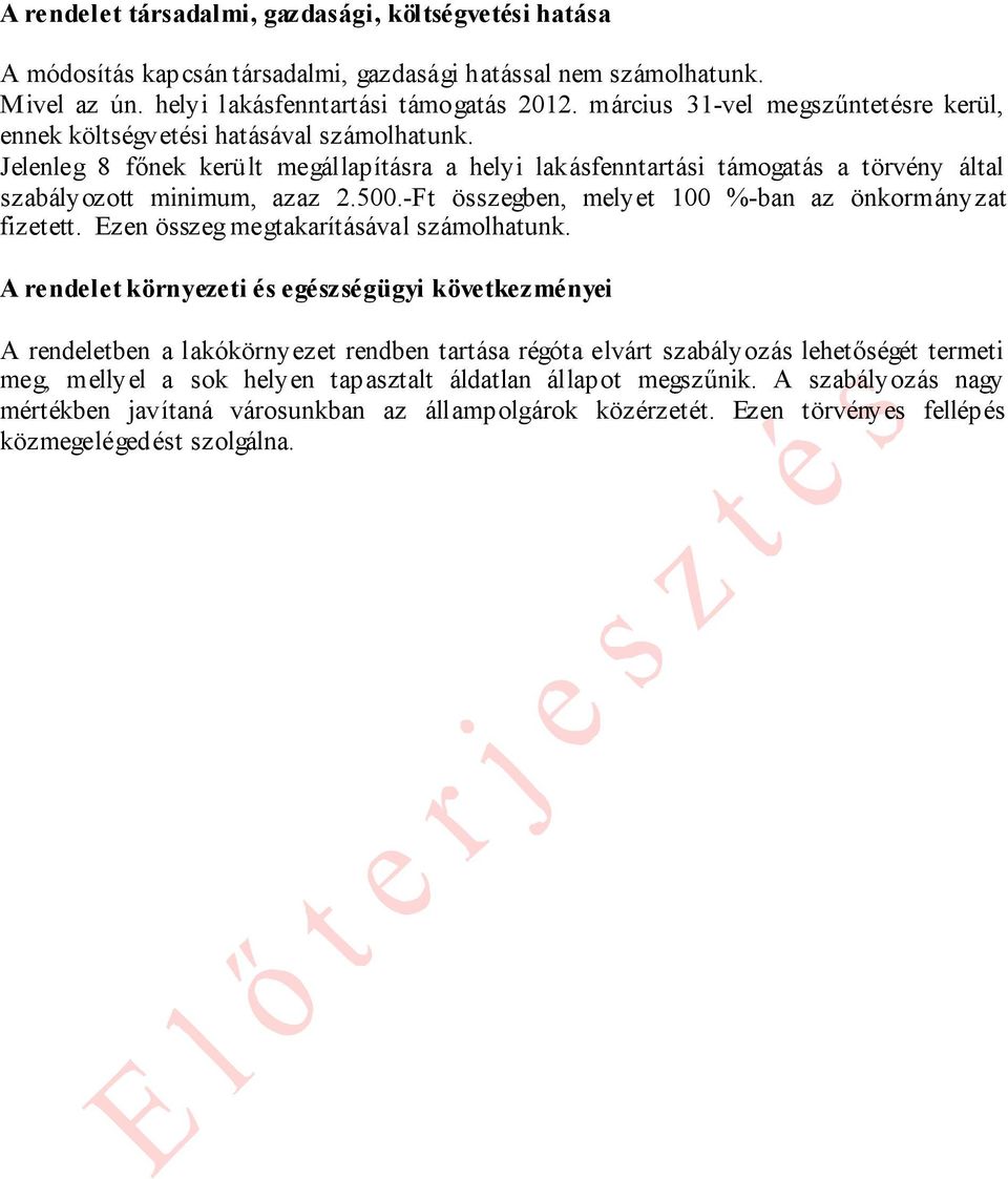 500.-Ft összegben, melyet 100 %-ban az önkormányzat fizetett. Ezen összeg megtakarításával számolhatunk.