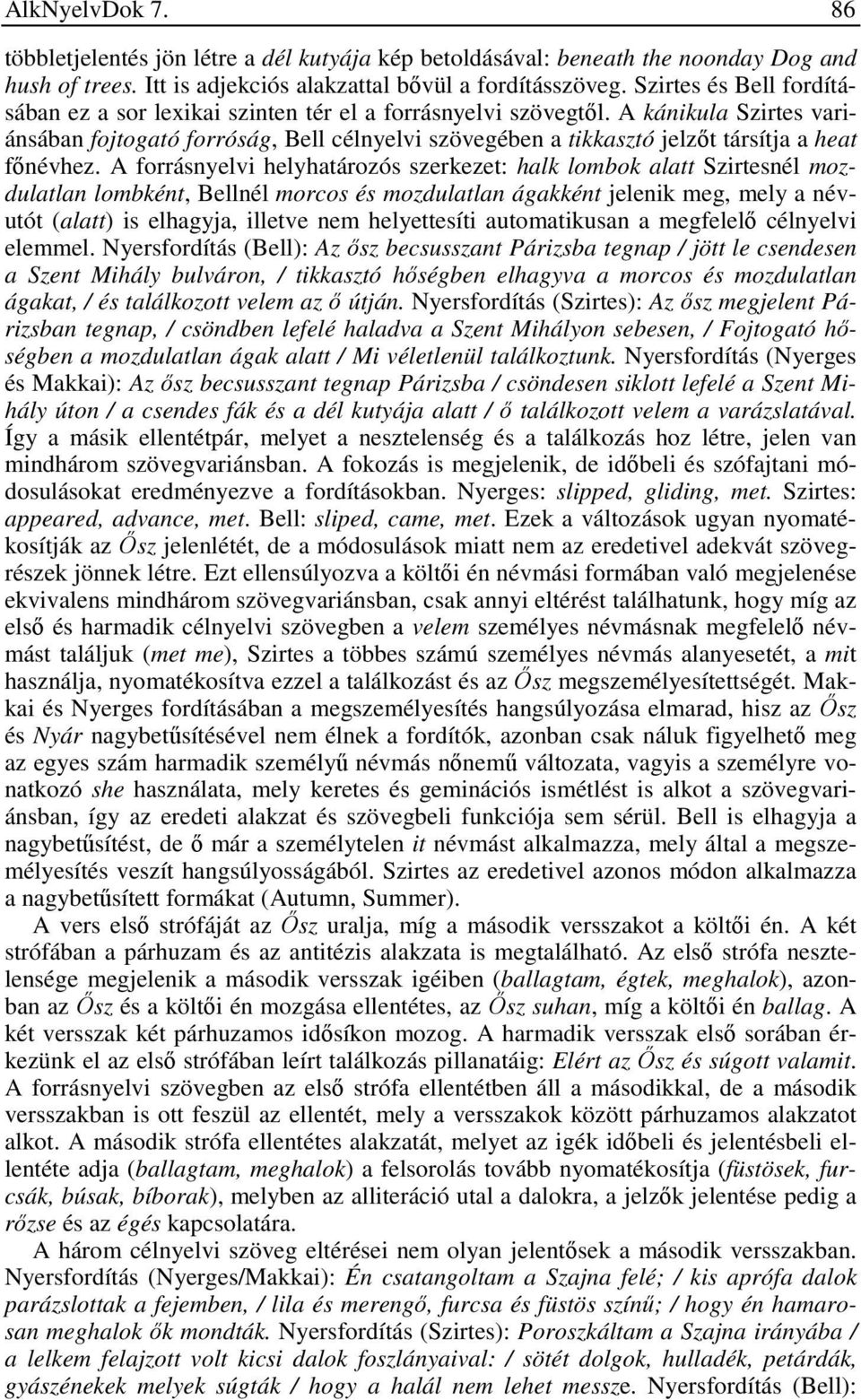 A kánikula Szirtes variánsában fojtogató forróság, Bell célnyelvi szövegében a tikkasztó jelzőt társítja a heat főnévhez.