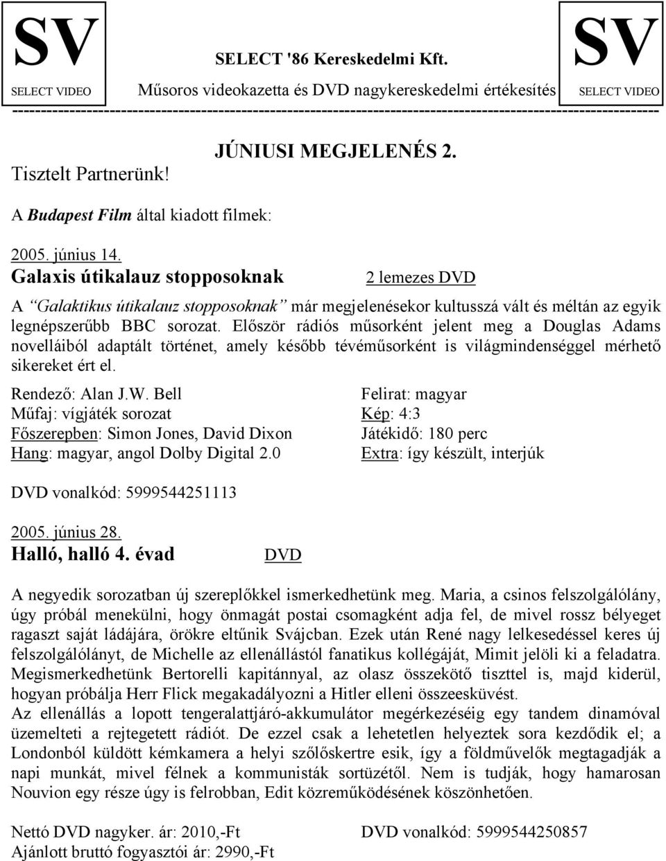 Tisztelt Partnerünk! JÚNIUSI MEGJELENÉS 2. A Budapest Film által kiadott filmek: 2005. június 14.