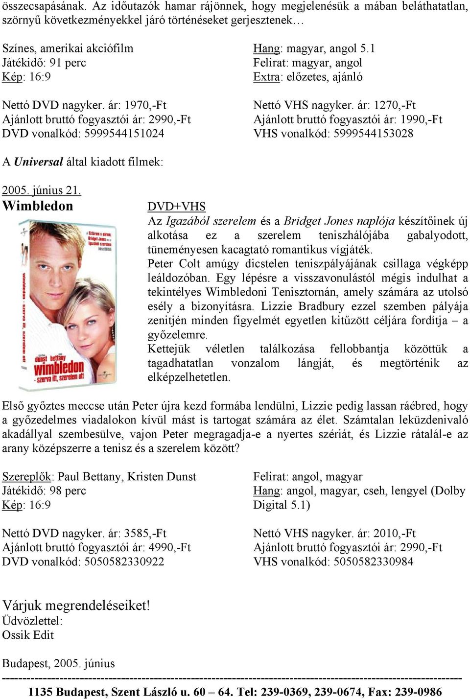ár: 1970,-Ft vonalkód: 5999544151024 Hang: magyar, angol 5.1 Felirat: magyar, angol Extra: előzetes, ajánló Nettó VHS nagyker.