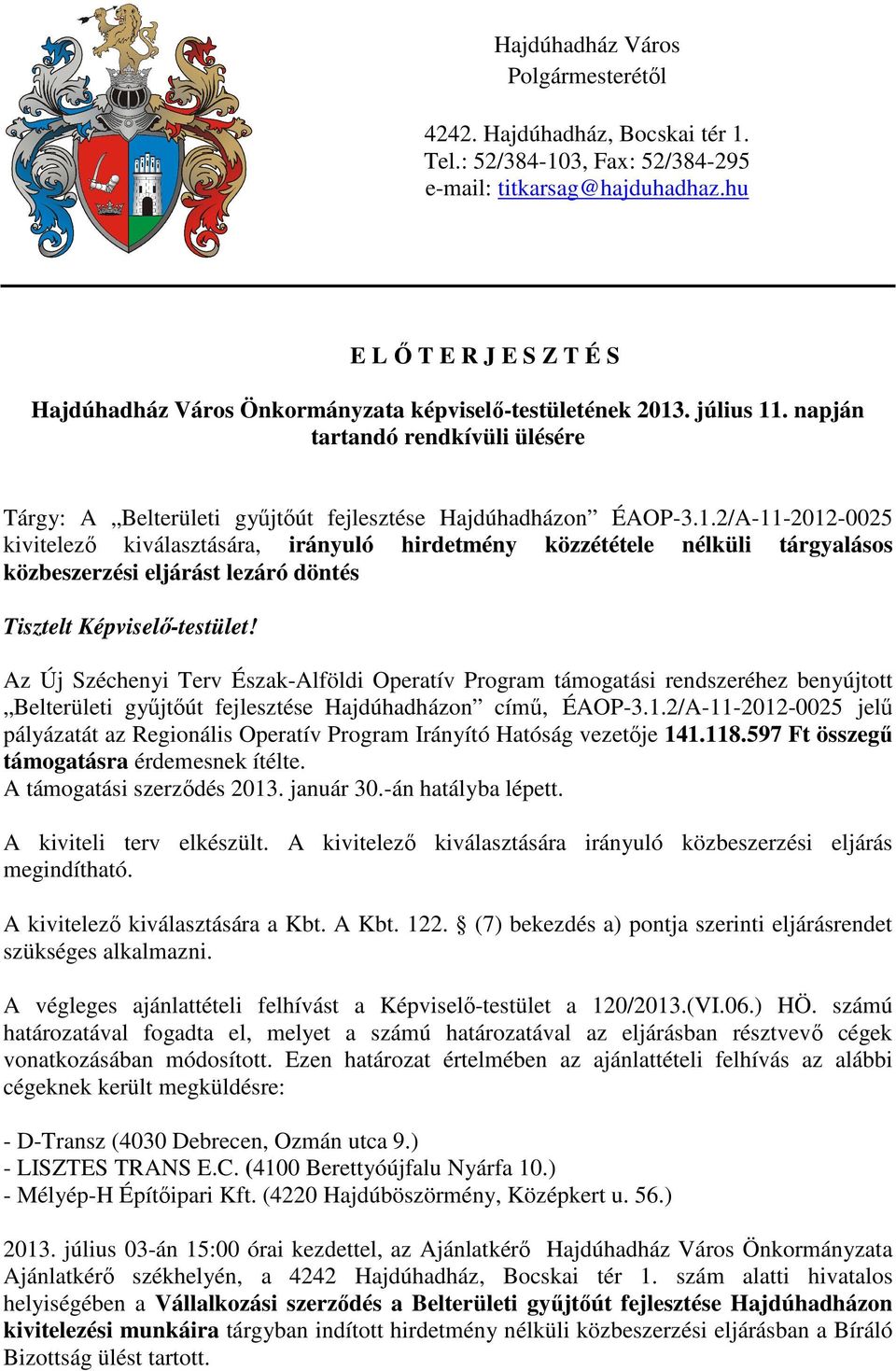 1.2/A-11-2012-0025 kivitelező kiválasztására, irányuló hirdetmény közzététele nélküli tárgyalásos közbeszerzési eljárást lezáró döntés Tisztelt Képviselő-testület!