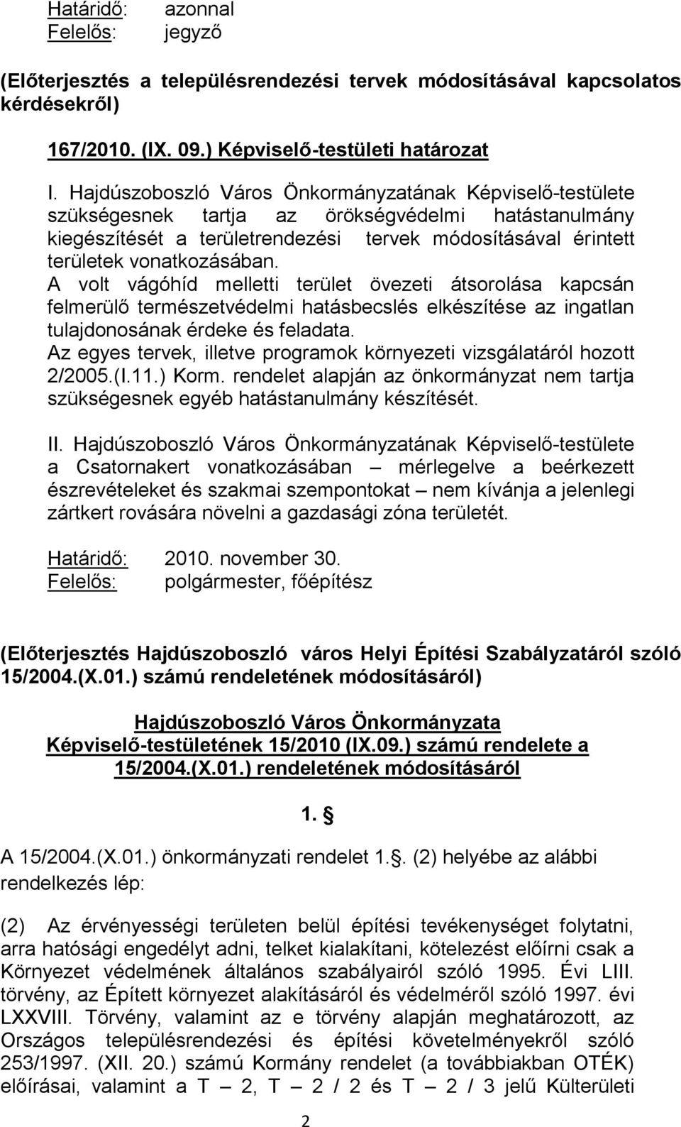 A volt vágóhíd melletti terület övezeti átsorolása kapcsán felmerülő természetvédelmi hatásbecslés elkészítése az ingatlan tulajdonosának érdeke és feladata.