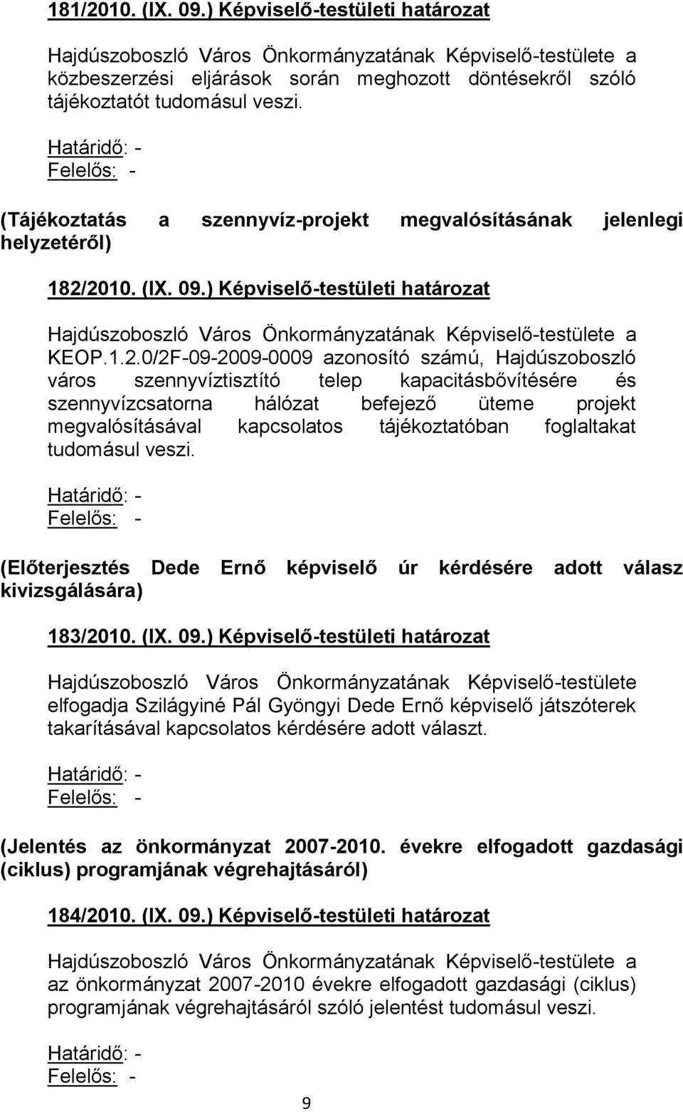 2010. (IX. 09.) Képviselő-testületi határozat KEOP.1.2.0/2F-09-2009-0009 azonosító számú, Hajdúszoboszló város szennyvíztisztító telep kapacitásbővítésére és szennyvízcsatorna hálózat befejező üteme