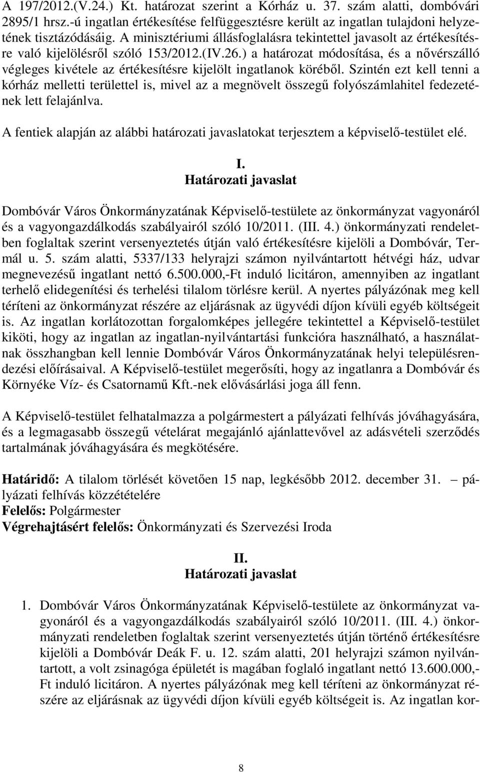 ) a határozat módosítása, és a nővérszálló végleges kivétele az értékesítésre kijelölt ingatlanok köréből.