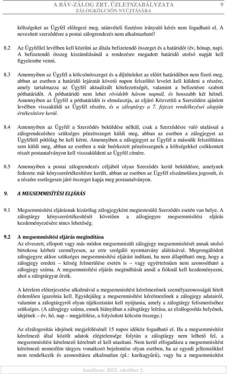 A befizetendő összeg kiszámításánál a rendezésre megadott határidő utolsó napját kell figyelembe venni. 8.