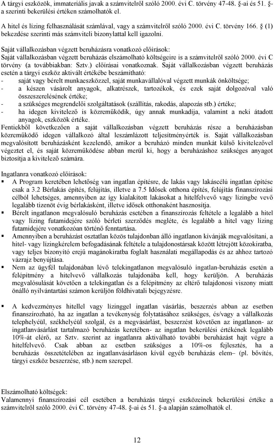 Saját vállalkozásban végzett beruházásra vonatkozó előírások: Saját vállalkozásban végzett beruházás elszámolható költségeire is a számvitelről szóló 2000. évi C törvény (a továbbiakban: Sztv.
