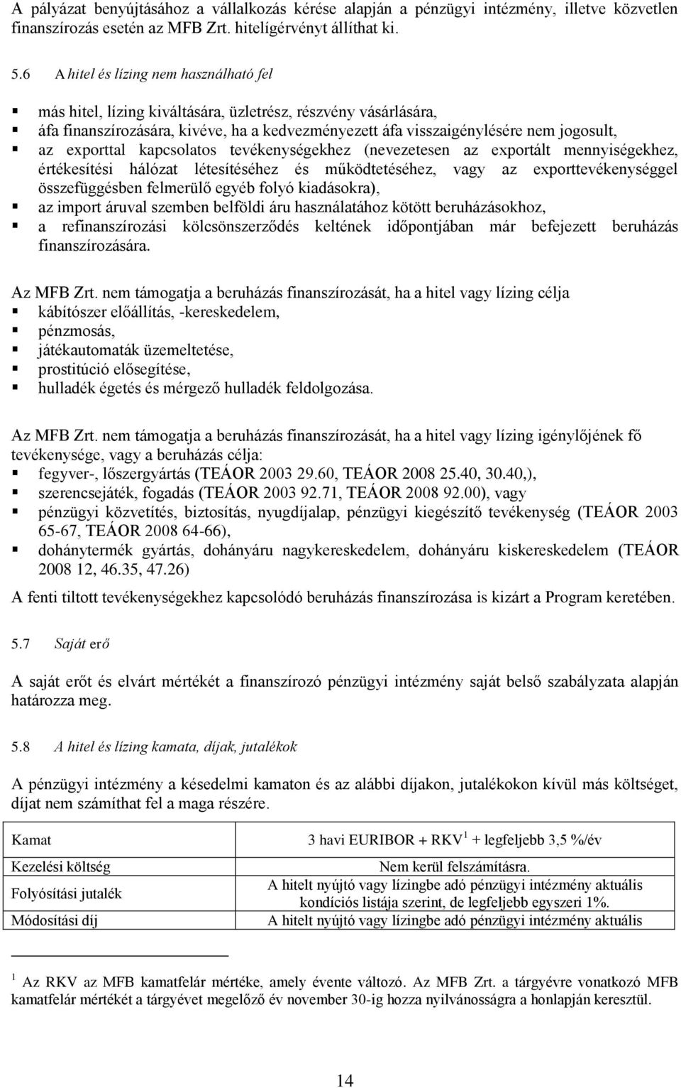 exporttal kapcsolatos tevékenységekhez (nevezetesen az exportált mennyiségekhez, értékesítési hálózat létesítéséhez és működtetéséhez, vagy az exporttevékenységgel összefüggésben felmerülő egyéb