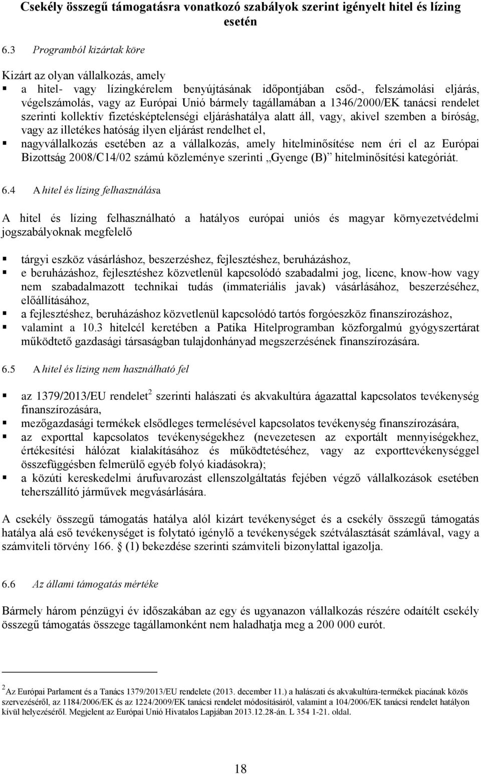 tagállamában a 1346/2000/EK tanácsi rendelet szerinti kollektív fizetésképtelenségi eljáráshatálya alatt áll, vagy, akivel szemben a bíróság, vagy az illetékes hatóság ilyen eljárást rendelhet el,
