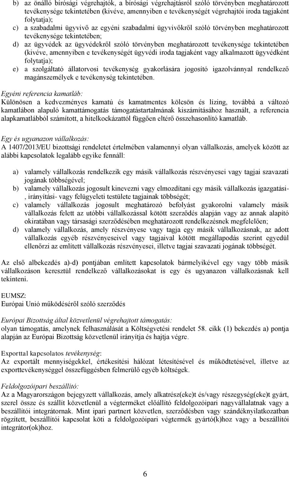 (kivéve, amennyiben e tevékenységét ügyvédi iroda tagjaként vagy alkalmazott ügyvédként folytatja); e) a szolgáltató állatorvosi tevékenység gyakorlására jogosító igazolvánnyal rendelkező