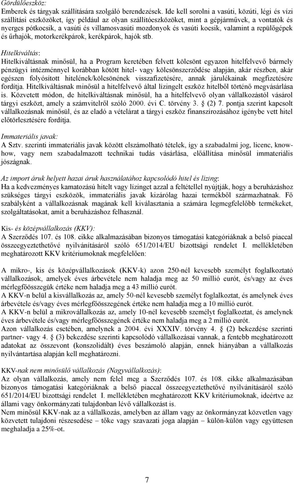 mozdonyok és vasúti kocsik, valamint a repülőgépek és űrhajók, motorkerékpárok, kerékpárok, hajók stb.