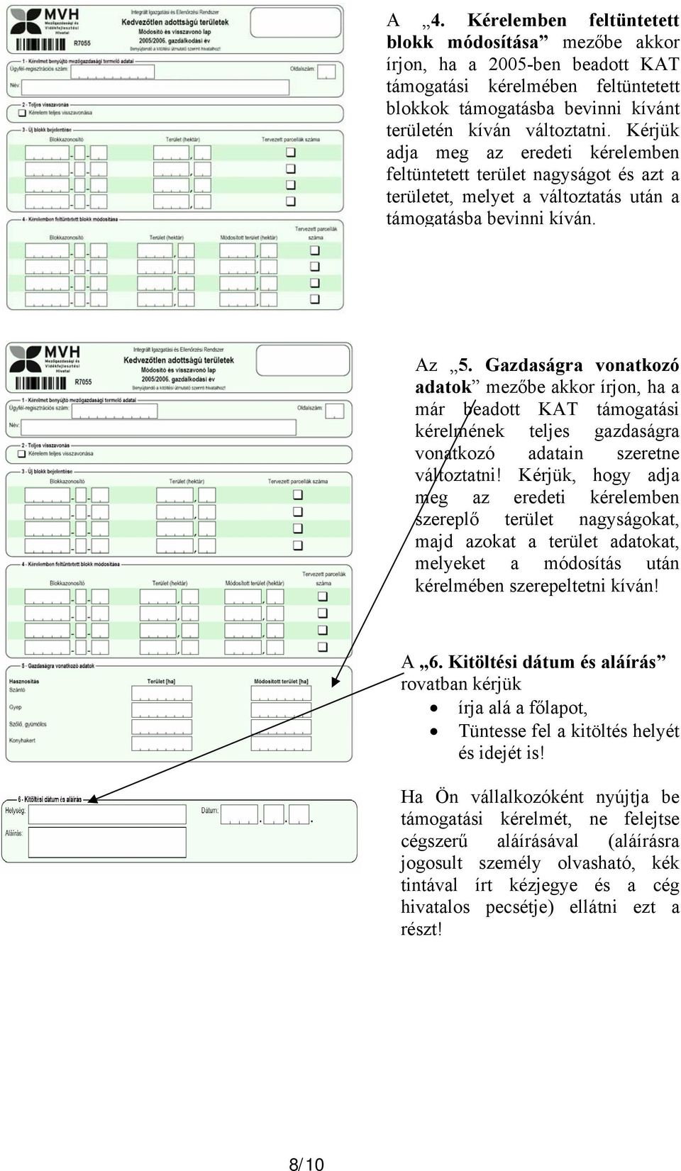 Gazdaságra vonatkozó adatok mezőbe akkor írjon, ha a már beadott KAT támogatási kérelmének teljes gazdaságra vonatkozó adatain szeretne változtatni!