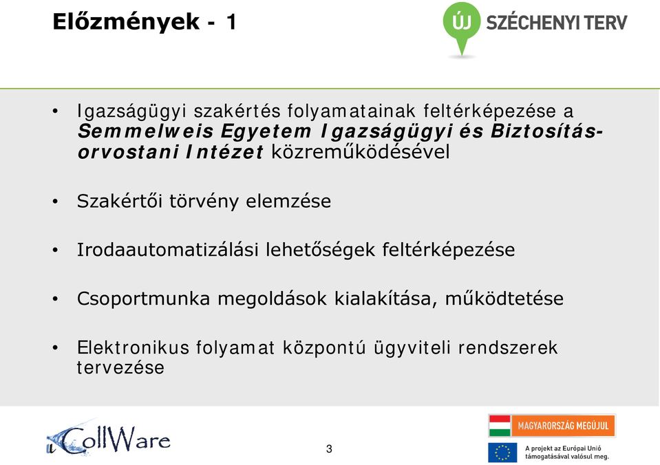 törvény elemzése Irodaautomatizálási lehetőségek feltérképezése Csoportmunka