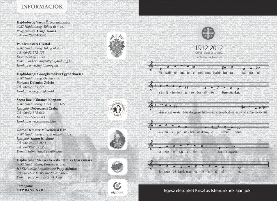 hu Szent Bazil Oktatási Központ 4087 Hajdúdorog, Ady E. u. 23-27. Igazgató: Debreczeni Csaba Tel.: 06/52-572-082 Fax: 06/52-572-083 Honlap: www.szentbazil.