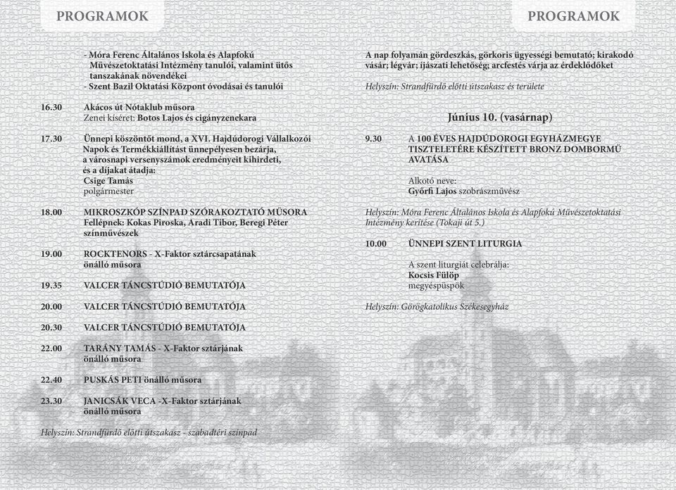 érdeklődőket Helyszín: Strandfürdő előtti útszakasz és területe Június 10. (vasárnap) 17.30 Ünnepi köszöntőt mond, a XVI.
