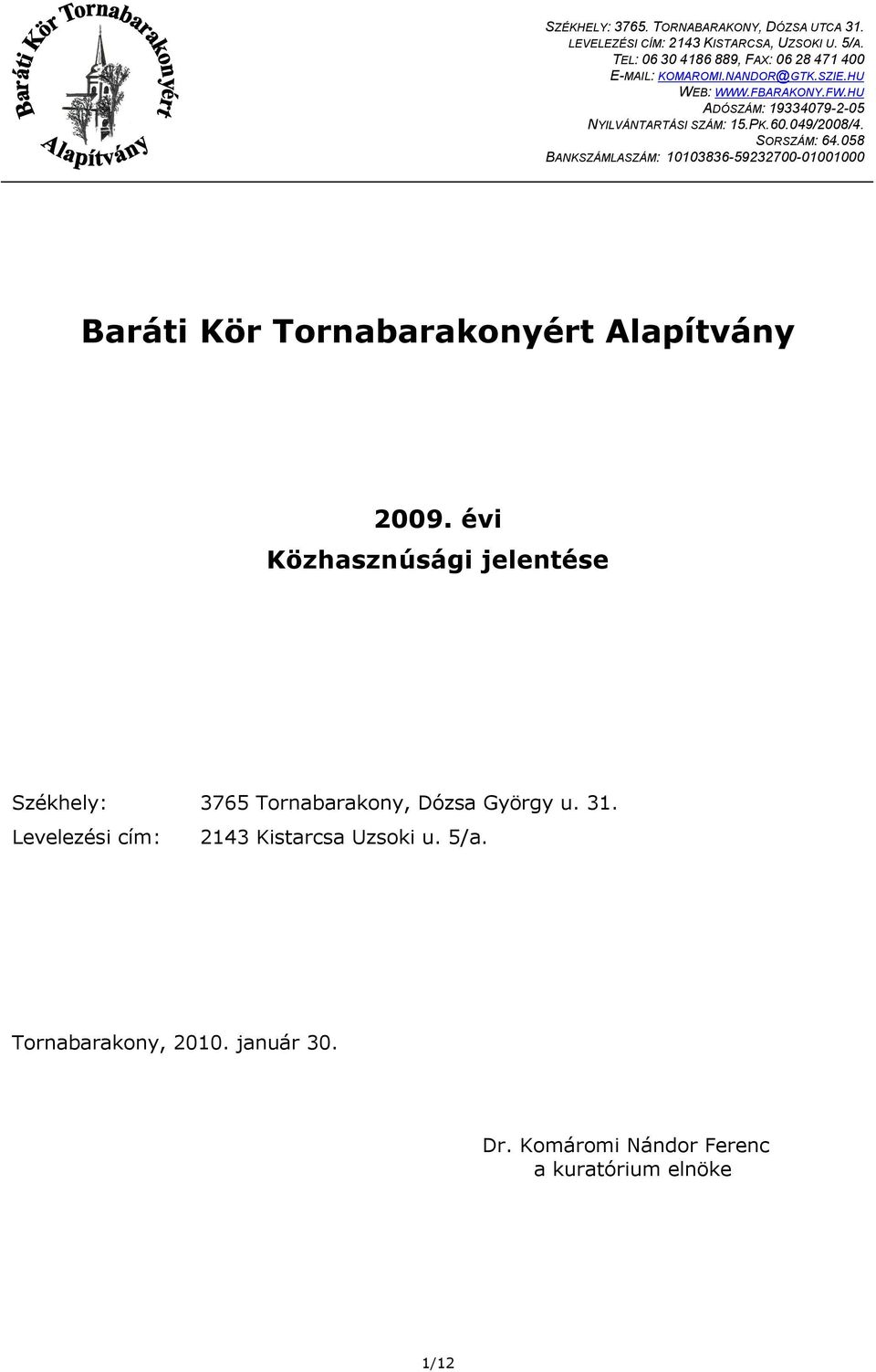 HU ADÓSZÁM: 19334079-2-05 NYILVÁNTARTÁSI SZÁM: 15.PK.60.049/2008/4. SORSZÁM: 64.
