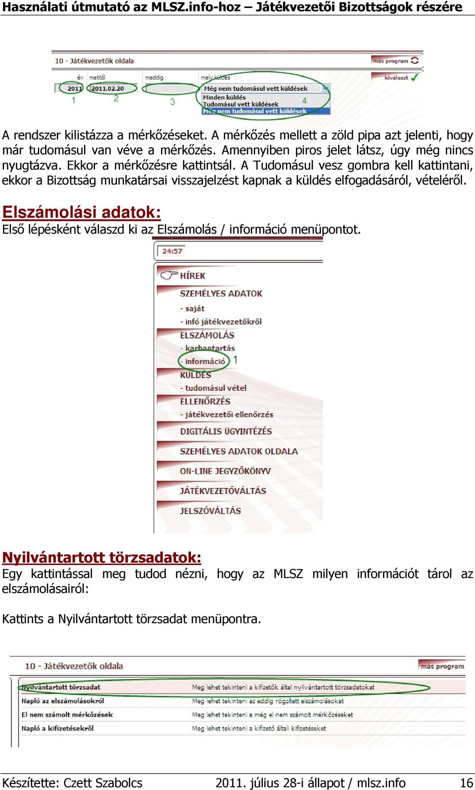 A Tudomásul vesz gombra kell kattintani, ekkor a Bizottság munkatársai visszajelzést kapnak a küldés elfogadásáról, vételérıl.