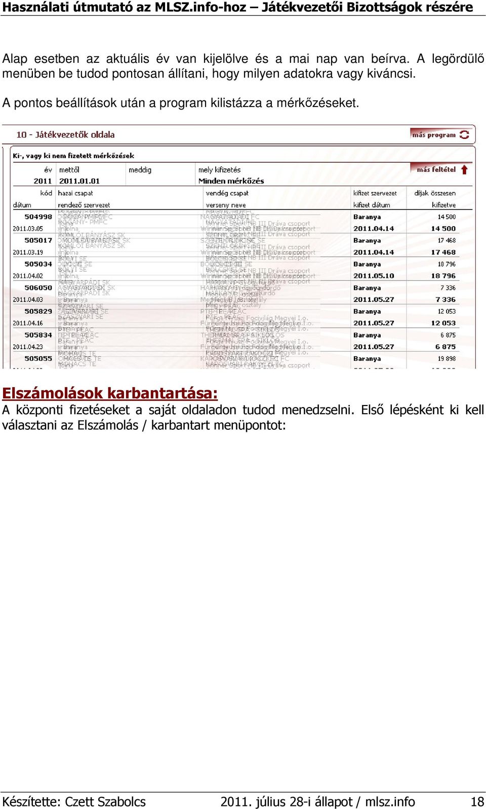 A pontos beállítások után a program kilistázza a mérkızéseket.