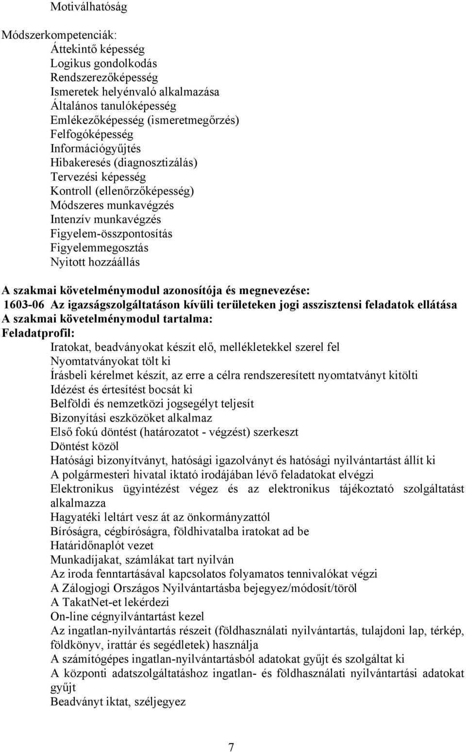 Nyitott hozzáállás A szakmai követelménymodul azonosítója és megnevezése: 1603-06 Az igazságszolgáltatáson kívüli területeken jogi asszisztensi feladatok ellátása A szakmai követelménymodul tartalma: