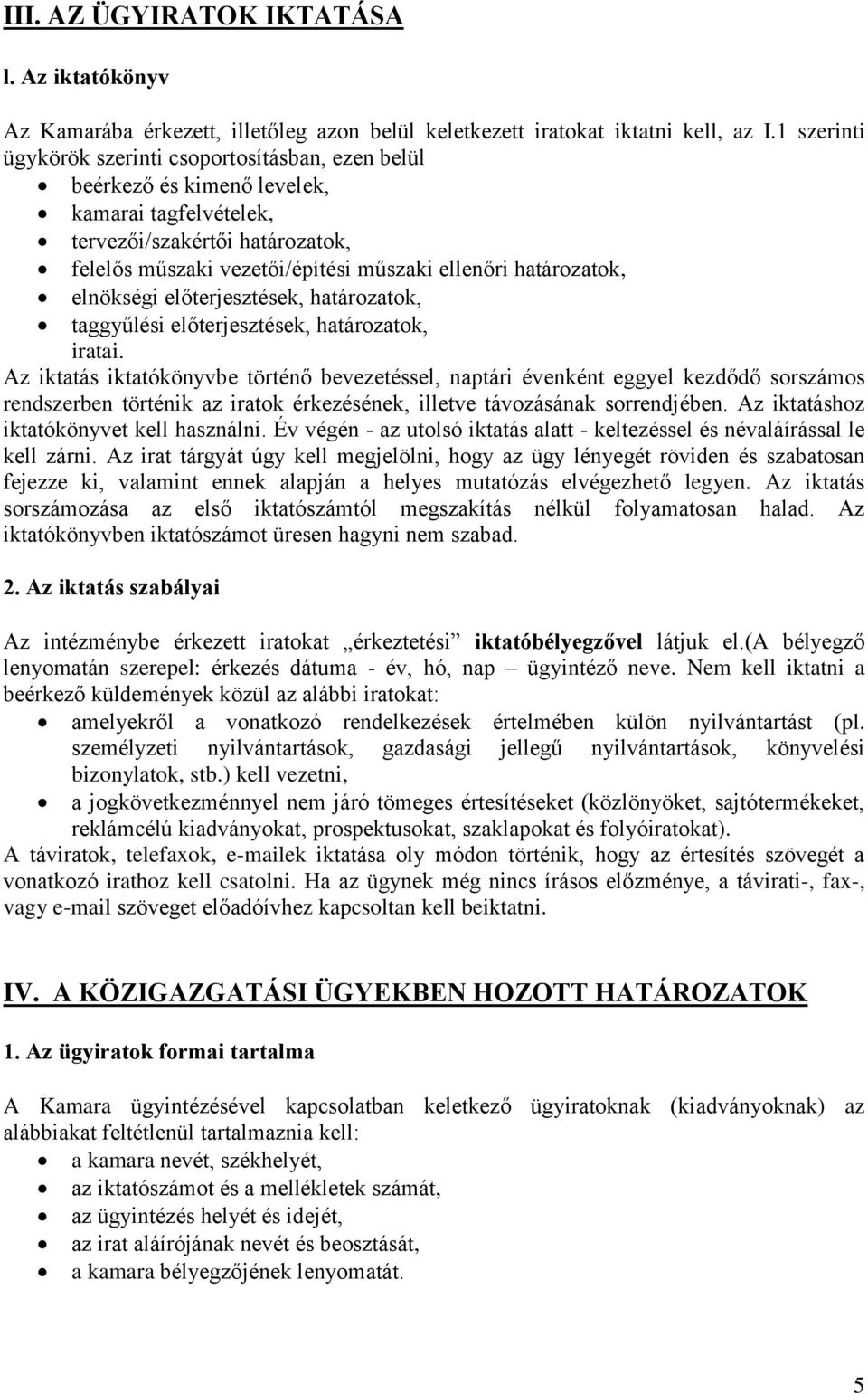 határozatok, elnökségi előterjesztések, határozatok, taggyűlési előterjesztések, határozatok, iratai.