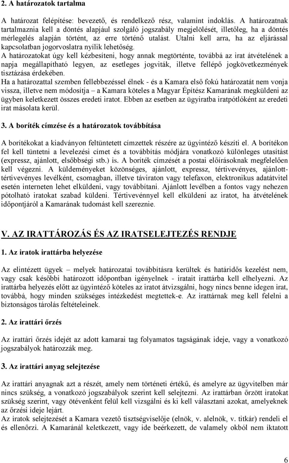 Utalni kell arra, ha az eljárással kapcsolatban jogorvoslatra nyílik lehetőség.