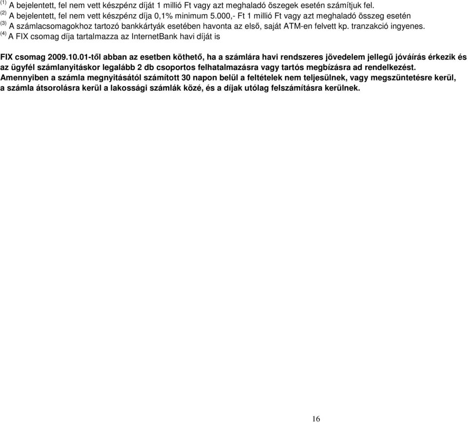 (4) A FIX csomag díja tartalmazza az InternetBank havi díját is FIX csomag 2009.10.