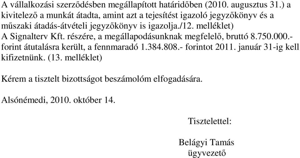 melléklet) A Signalterv Kft. részére, a megállapodásunknak megfelelı, bruttó 8.750.000.- forint átutalásra került, a fennmaradó 1.