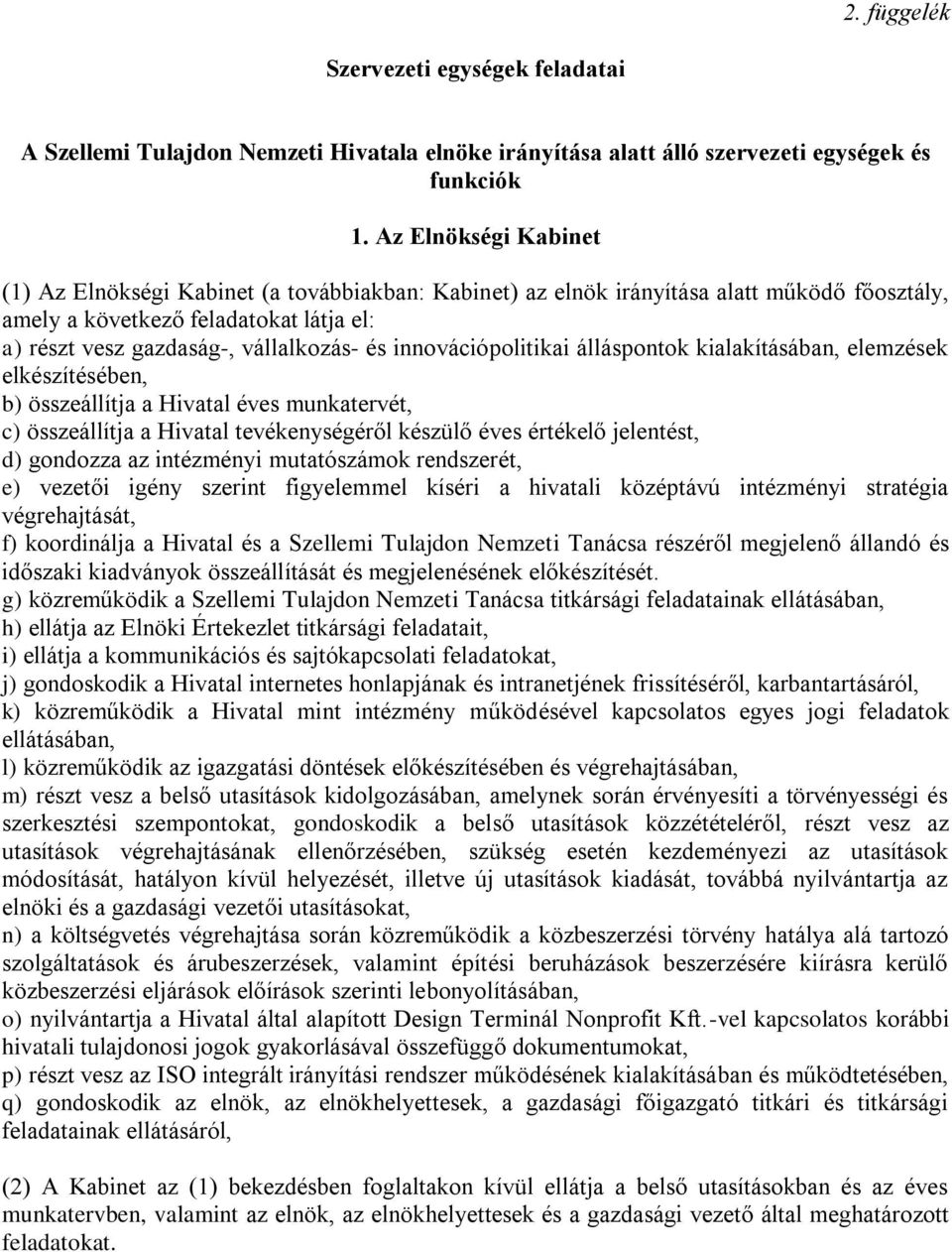 innovációpolitikai álláspontok kialakításában, elemzések elkészítésében, b) összeállítja a Hivatal éves munkatervét, c) összeállítja a Hivatal tevékenységéről készülő éves értékelő jelentést, d)
