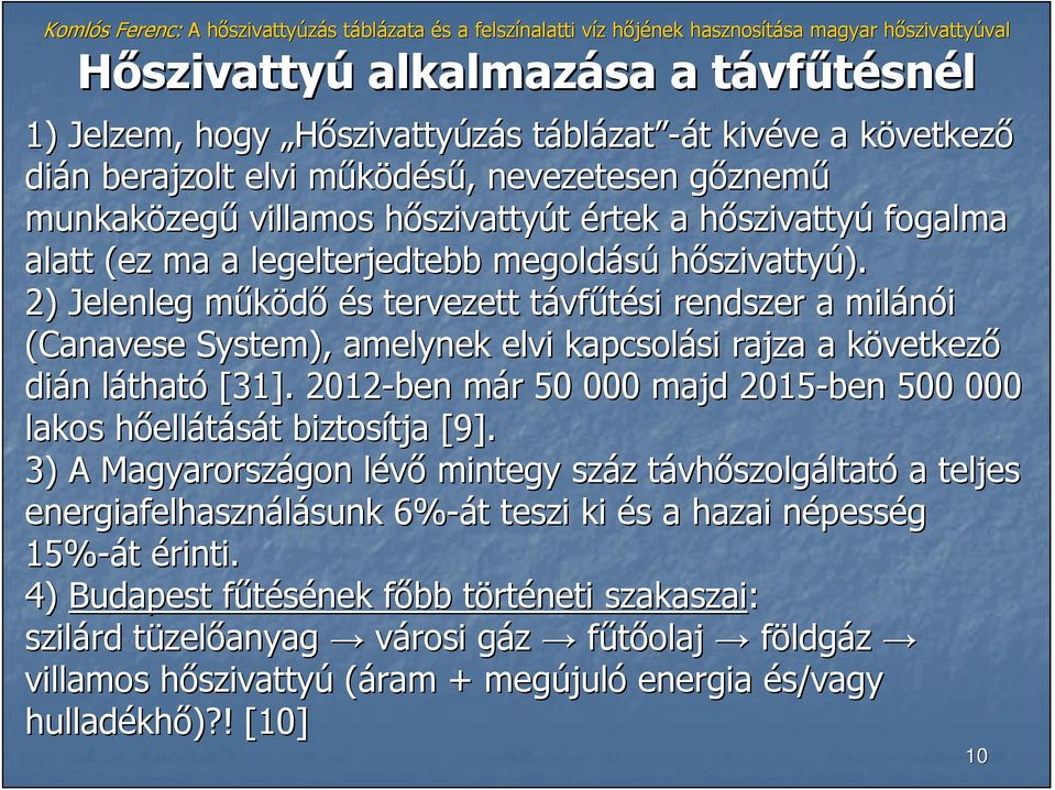 2) Jelenleg mőködım és s tervezett távft vfőtési rendszer a milánói (Canavese System), amelynek elvi kapcsolási si rajza a következk vetkezı dián n láthatl tható [31].