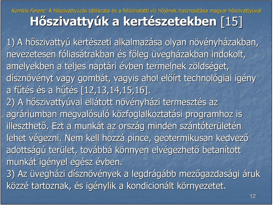 2) A hıszivattyh ellátott növényhn nyházi termesztés s az agráriumban riumban megvalósul suló közfoglalkoztatási programhoz is illeszthetı.