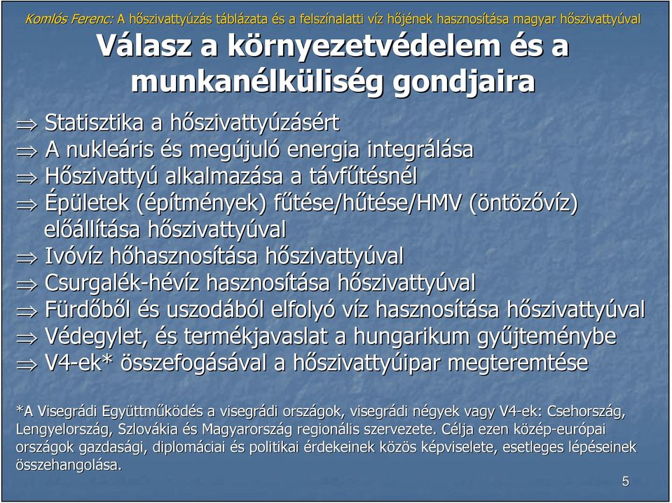 hasznosítása sa hıszivattyh szivattyúvalval Fürdıbıl és s uszodából l elfolyó víz z hasznosítása sa hıszivattyh szivattyúvalval Védegylet, és s termékjavaslat a hungarikum győjtem jteménybe V4-ek ek*