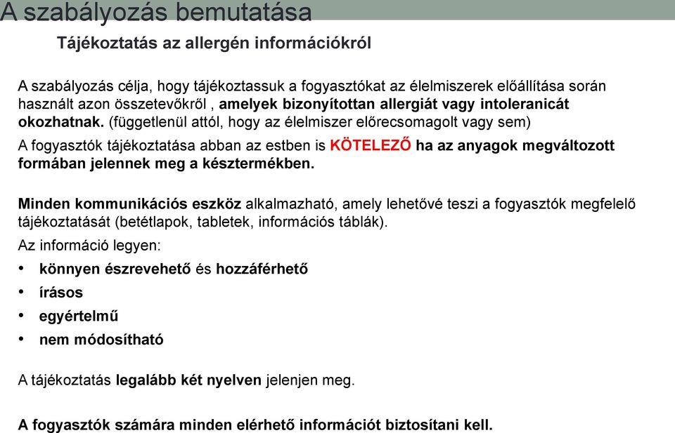 (függetlenül attól, hogy az élelmiszer előrecsomagolt vagy sem) A fogyasztók tájékoztatása abban az estben is KÖTELEZŐ ha az anyagok megváltozott formában jelennek meg a késztermékben.