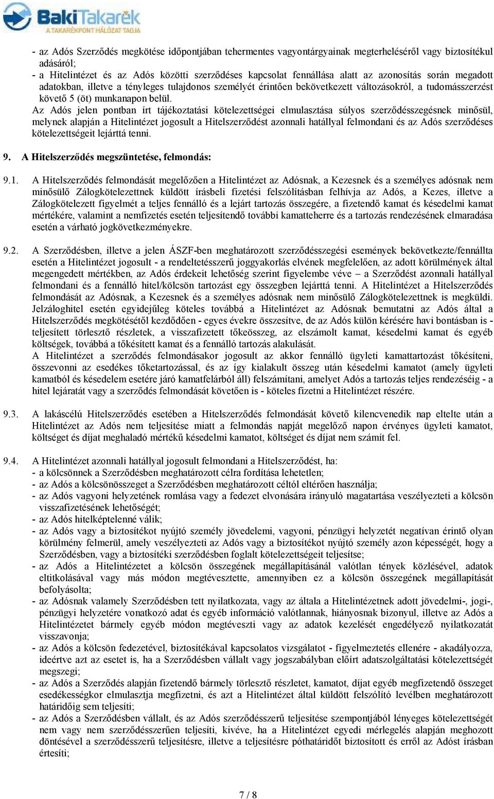 Az Adós jelen pontban írt tájékoztatási kötelezettségei elmulasztása súlyos szerzıdésszegésnek minısül, melynek alapján a Hitelintézet jogosult a Hitelszerzıdést azonnali hatállyal felmondani és az