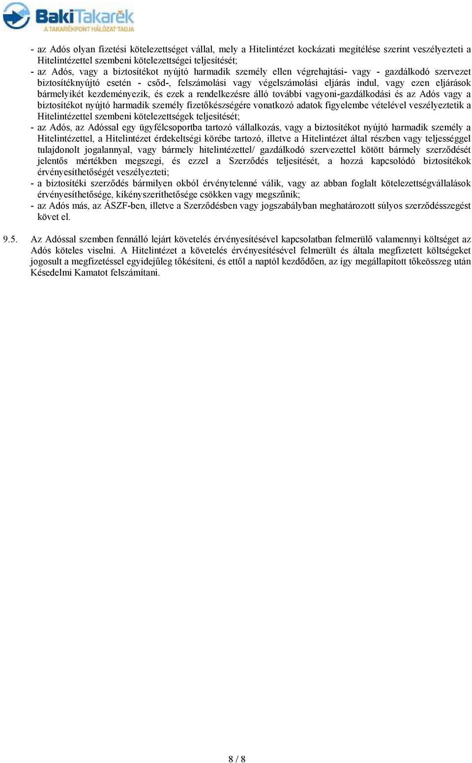 és ezek a rendelkezésre álló további vagyoni-gazdálkodási és az Adós vagy a biztosítékot nyújtó harmadik személy fizetıkészségére vonatkozó adatok figyelembe vételével veszélyeztetik a