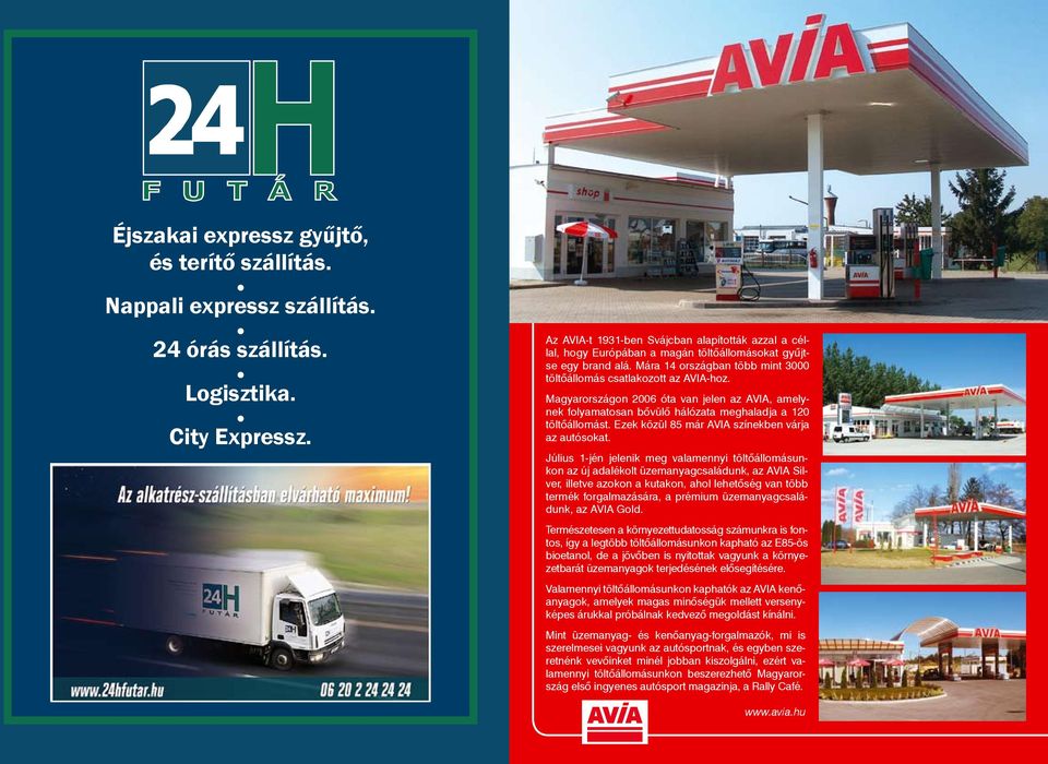 Magyarországon 2006 óta van jelen az AVIA, amelynek folyamatosan bôvülô hálózata meghaladja a 120 töltôállomást. Ezek közül 85 már AVIA színekben várja az autósokat.