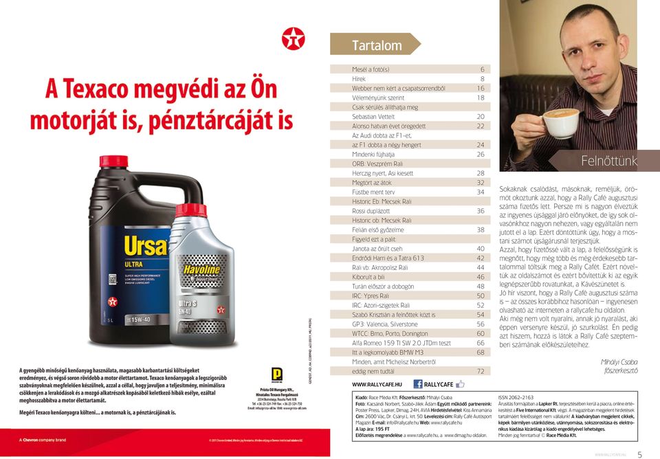 ob: Mecsek rali felián elsô gyôzelme 38 figyeld ezt a palit: Janota az ôrült cseh 40 endrôdi Harri és a Tatra 613 42 rali vb: akropolisz rali 44 Kiborult a bili 46 Turán elôször a dobogón 48 Irc: