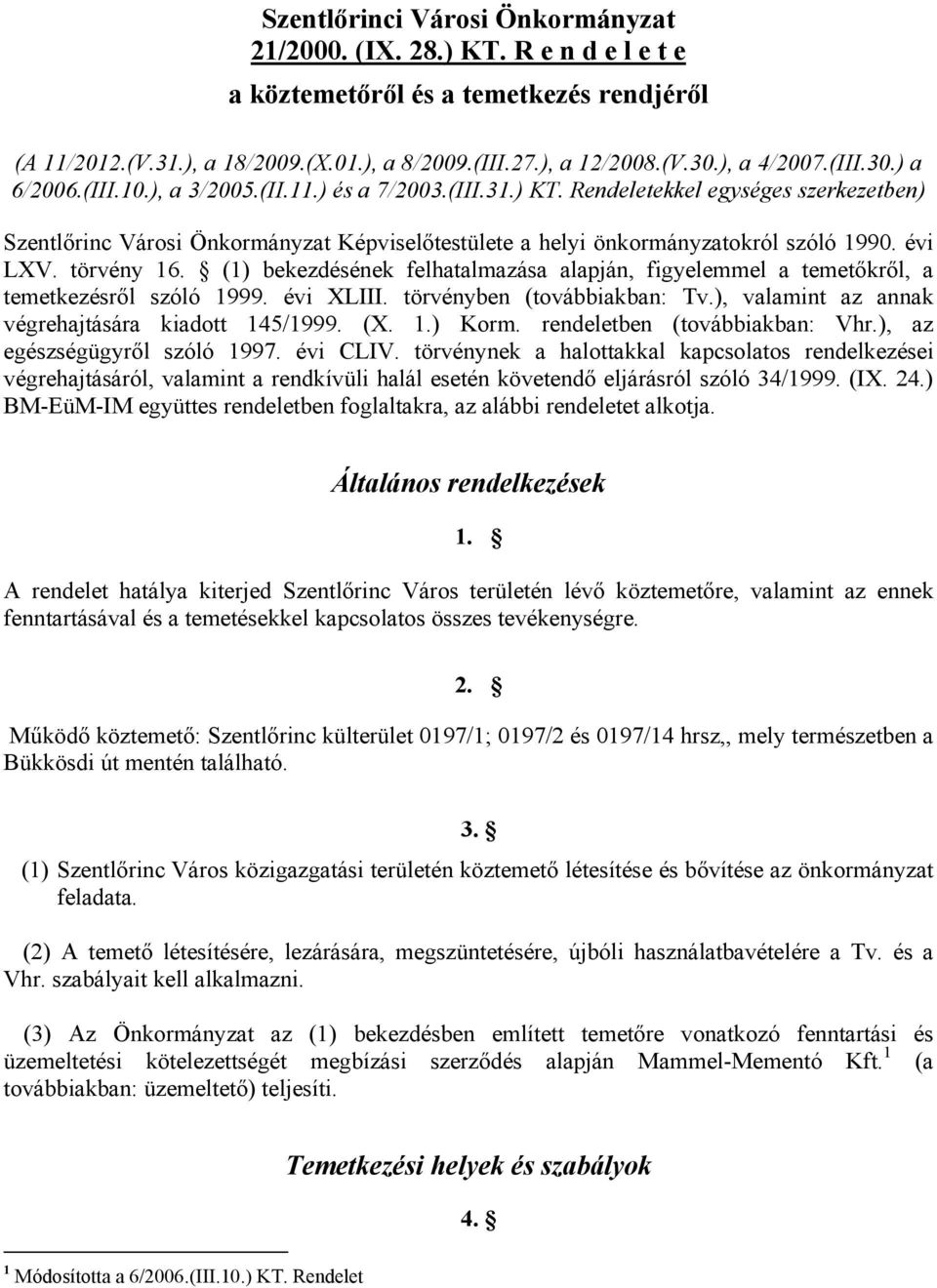 Rendeletekkel egységes szerkezetben) Szentlőrinc Városi Önkormányzat Képviselőtestülete a helyi önkormányzatokról szóló 1990. évi LXV. törvény 16.