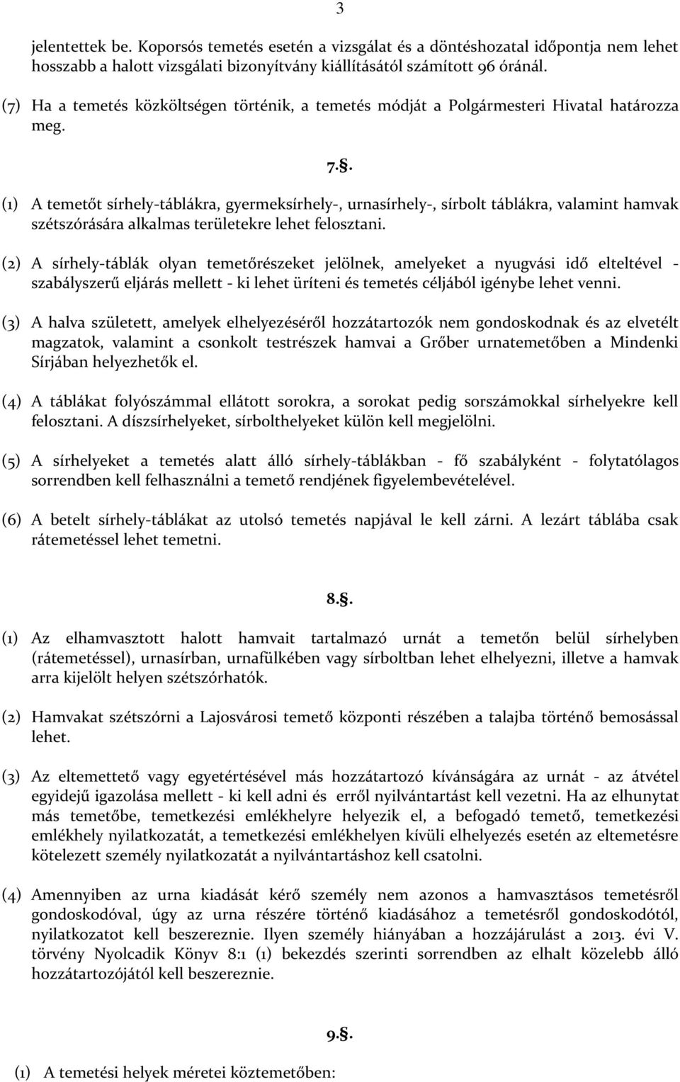 . (1) A temetőt sírhely-táblákra, gyermeksírhely-, urnasírhely-, sírbolt táblákra, valamint hamvak szétszórására alkalmas területekre lehet felosztani.
